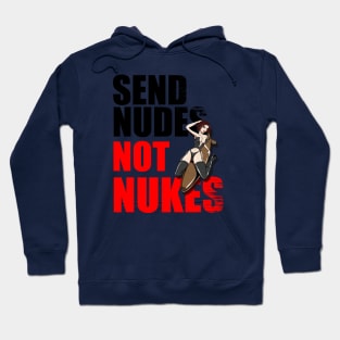 Send Nudes Not Nukes Hoodie